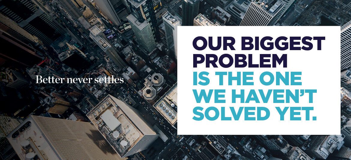 Our Biggest Problem is the One We Haven't Solved Yet